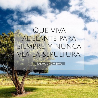 Picture 07 - Salmos 49:9 RVA - Que viva adelante para siempre, Y nunca vea la - Bible Verse Picture