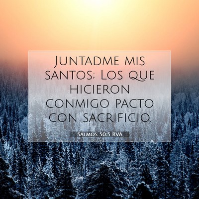Picture 07 - Salmos 50:5 RVA - Juntadme mis santos; Los que hicieron conmigo - Bible Verse Picture