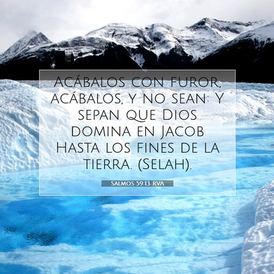 Picture 07 - Salmos 59:13 RVA - Acábalos con furor, acábalos, y no sean: Y - Bible Verse Picture