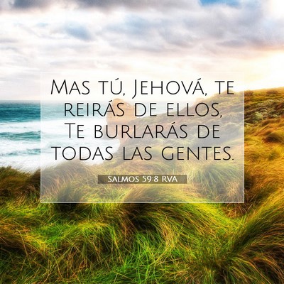 Picture 07 - Salmos 59:8 RVA - Mas tú, Jehová, te reirás de ellos, Te - Bible Verse Picture