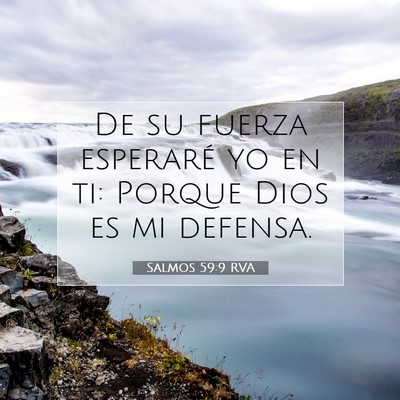 Picture 07 - Salmos 59:9 RVA - De su fuerza esperaré yo en ti: Porque Dios es - Bible Verse Picture