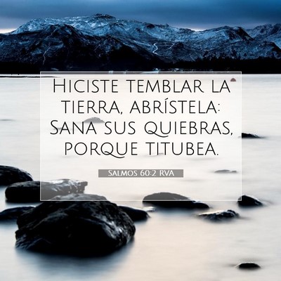Picture 07 - Salmos 60:2 RVA - Hiciste temblar la tierra, abrístela: Sana sus - Bible Verse Picture