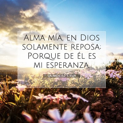 Picture 07 - Salmos 62:5 RVA - Alma mía, en Dios solamente reposa; Porque de - Bible Verse Picture