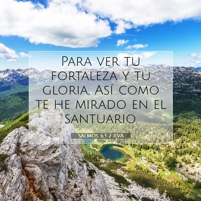 Picture 07 - Salmos 63:2 RVA - Para ver tu fortaleza y tu gloria, Así como te - Bible Verse Picture