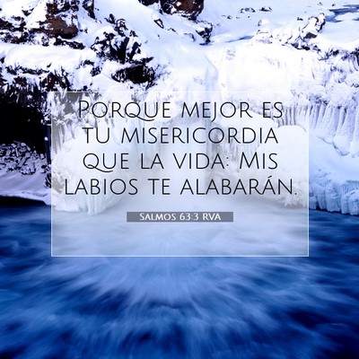 Picture 07 - Salmos 63:3 RVA - Porque mejor es tu misericordia que la vida: Mis - Bible Verse Picture