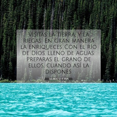 Picture 07 - Salmos 65:9 RVA - Visitas la tierra, y la riegas: En gran manera la - Bible Verse Picture