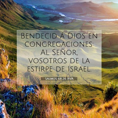 Picture 07 - Salmos 68:26 RVA - Bendecid á Dios en congregaciones: Al Señor, - Bible Verse Picture