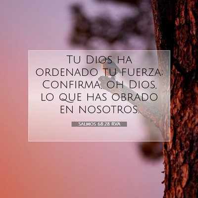 Picture 07 - Salmos 68:28 RVA - Tu Dios ha ordenado tu fuerza; Confirma, oh Dios, - Bible Verse Picture