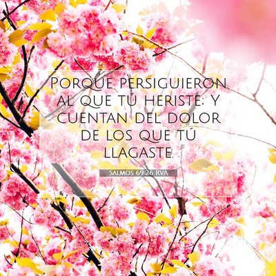 Picture 07 - Salmos 69:26 RVA - Porque persiguieron al que tú heriste; Y cuentan - Bible Verse Picture