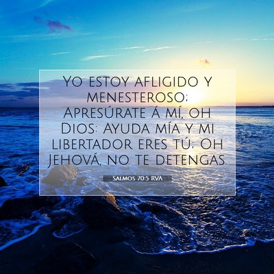Picture 07 - Salmos 70:5 RVA - Yo estoy afligido y menesteroso; Apresúrate á - Bible Verse Picture