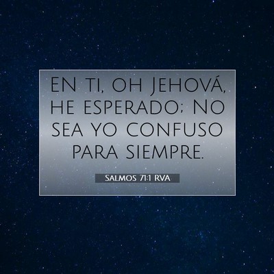Picture 07 - Salmos 71:1 RVA - EN ti, oh Jehová, he esperado; No sea yo confuso - Bible Verse Picture