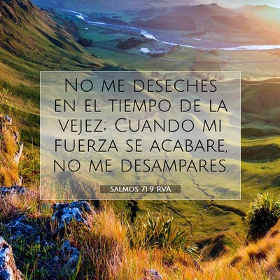 Picture 07 - Salmos 71:9 RVA - No me deseches en el tiempo de la vejez; Cuando - Bible Verse Picture