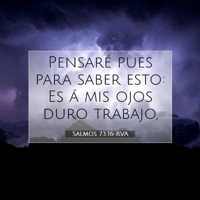 Picture 07 - Salmos 73:16 RVA - Pensaré pues para saber esto: Es á mis ojos - Bible Verse Picture