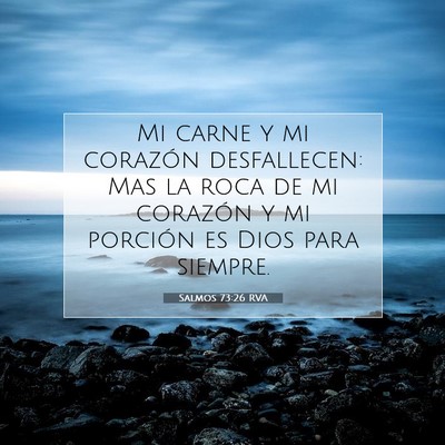 Picture 07 - Salmos 73:26 RVA - Mi carne y mi corazón desfallecen: Mas la roca - Bible Verse Picture