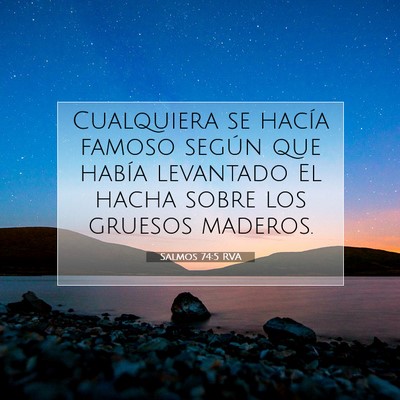 Picture 07 - Salmos 74:5 RVA - Cualquiera se hacía famoso según que había - Bible Verse Picture
