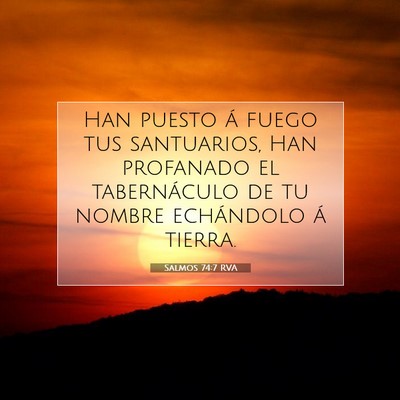 Picture 07 - Salmos 74:7 RVA - Han puesto á fuego tus santuarios, Han profanado - Bible Verse Picture
