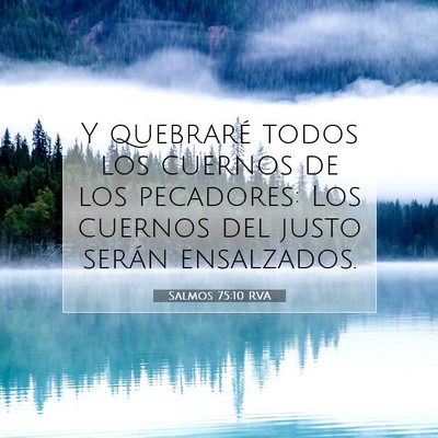 Picture 07 - Salmos 75:10 RVA - Y quebraré todos los cuernos de los pecadores: - Bible Verse Picture