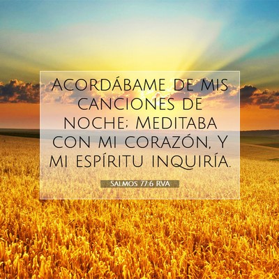 Picture 07 - Salmos 77:6 RVA - Acordábame de mis canciones de noche; Meditaba - Bible Verse Picture