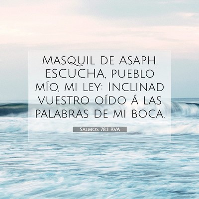 Picture 07 - Salmos 78:1 RVA - Masquil de Asaph. ESCUCHA, pueblo mío, mi ley: - Bible Verse Picture