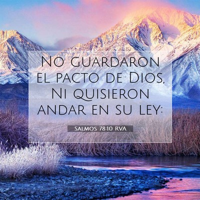Picture 07 - Salmos 78:10 RVA - No guardaron el pacto de Dios, Ni quisieron andar - Bible Verse Picture
