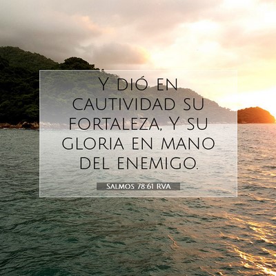 Picture 07 - Salmos 78:61 RVA - Y dió en cautividad su fortaleza, Y su gloria en - Bible Verse Picture
