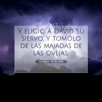 Picture 07 - Salmos 78:70 RVA - Y eligió á David su siervo, Y tomólo de las - Bible Verse Picture