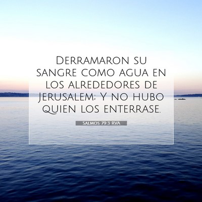 Picture 07 - Salmos 79:3 RVA - Derramaron su sangre como agua en los alrededores - Bible Verse Picture