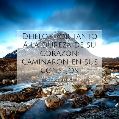 Picture 07 - Salmos 81:12 RVA - Dejélos por tanto á la dureza de su corazón: - Bible Verse Picture