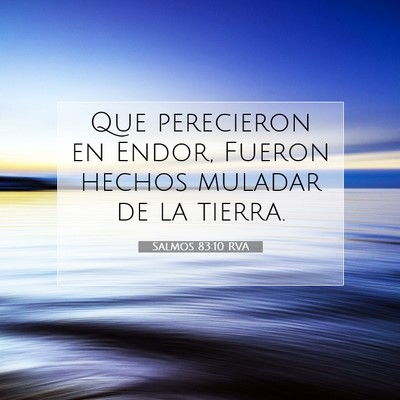Picture 07 - Salmos 83:10 RVA - Que perecieron en Endor, Fueron hechos muladar de - Bible Verse Picture