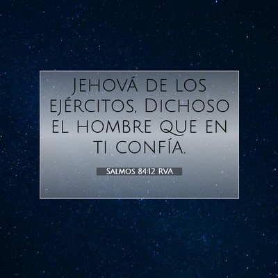 Picture 07 - Salmos 84:12 RVA - Jehová de los ejércitos, Dichoso el hombre que - Bible Verse Picture