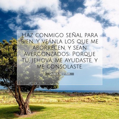 Picture 07 - Salmos 86:17 RVA - Haz conmigo señal para bien, Y veánla los que - Bible Verse Picture