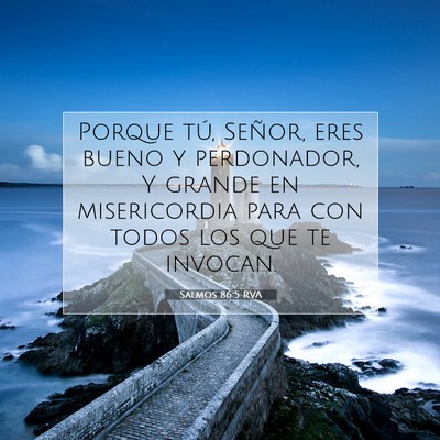 Picture 07 - Salmos 86:5 RVA - Porque tú, Señor, eres bueno y perdonador, Y - Bible Verse Picture