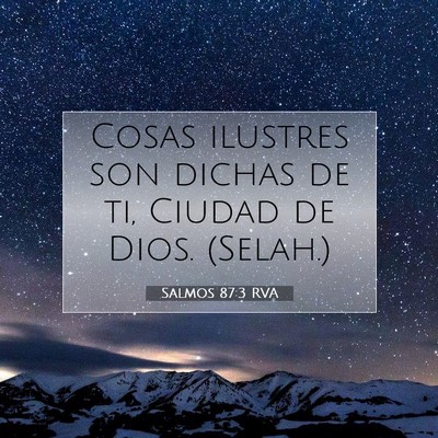 Picture 07 - Salmos 87:3 RVA - Cosas ilustres son dichas de ti, Ciudad de Dios. - Bible Verse Picture
