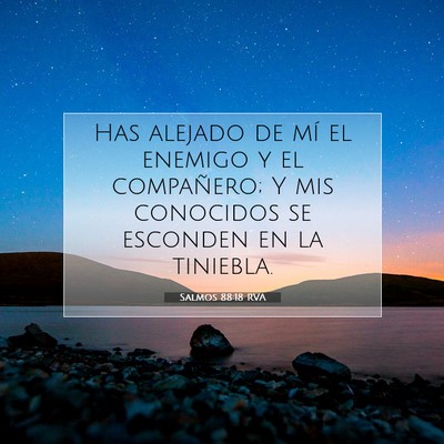 Picture 07 - Salmos 88:18 RVA - Has alejado de mí el enemigo y el compañero; Y - Bible Verse Picture
