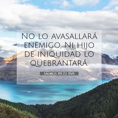 Picture 07 - Salmos 89:22 RVA - No lo avasallará enemigo, Ni hijo de iniquidad - Bible Verse Picture