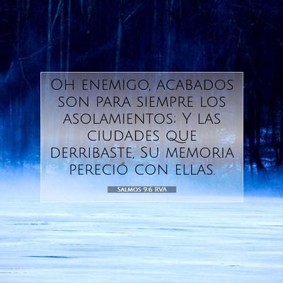 Picture 07 - Salmos 9:6 RVA - Oh enemigo, acabados son para siempre los - Bible Verse Picture