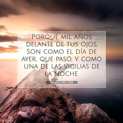Picture 07 - Salmos 90:4 RVA - Porque mil años delante de tus ojos, Son como el - Bible Verse Picture