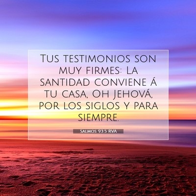 Picture 07 - Salmos 93:5 RVA - Tus testimonios son muy firmes: La santidad - Bible Verse Picture