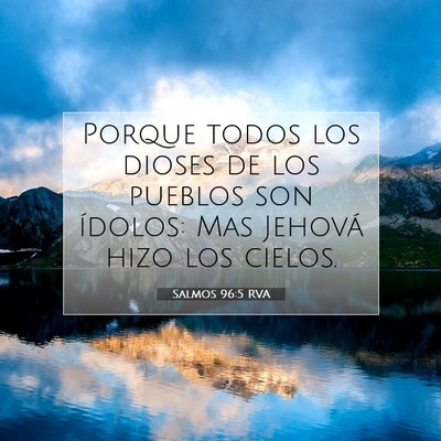 Picture 07 - Salmos 96:5 RVA - Porque todos los dioses de los pueblos son - Bible Verse Picture