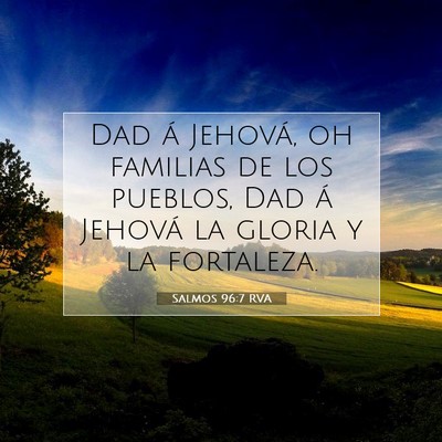 Picture 07 - Salmos 96:7 RVA - Dad á Jehová, oh familias de los pueblos, Dad - Bible Verse Picture