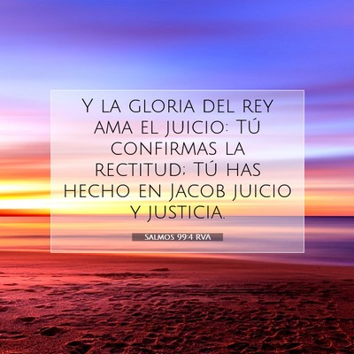Picture 07 - Salmos 99:4 RVA - Y la gloria del rey ama el juicio: Tú confirmas - Bible Verse Picture