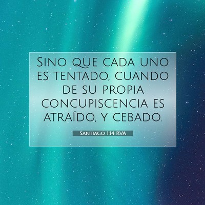 Picture 07 - Santiago 1:14 RVA - Sino que cada uno es tentado, cuando de su propia - Bible Verse Picture