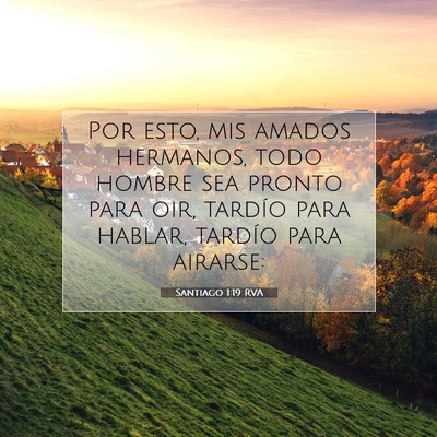 Picture 07 - Santiago 1:19 RVA - Por esto, mis amados hermanos, todo hombre sea - Bible Verse Picture
