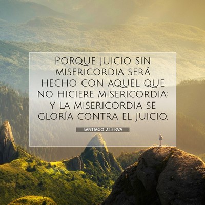 Picture 07 - Santiago 2:13 RVA - Porque juicio sin misericordia será hecho con - Bible Verse Picture