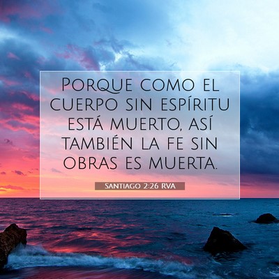 Picture 07 - Santiago 2:26 RVA - Porque como el cuerpo sin espíritu está muerto, - Bible Verse Picture