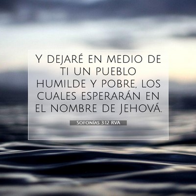 Picture 07 - Sofonías 3:12 RVA - Y dejaré en medio de ti un pueblo humilde y - Bible Verse Picture
