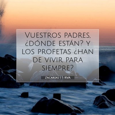 Picture 07 - Zacarías 1:5 RVA - Vuestros padres, ¿dónde están? y los profetas - Bible Verse Picture