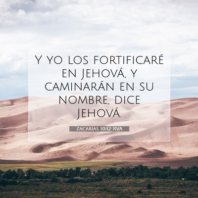 Picture 07 - Zacarías 10:12 RVA - Y yo los fortificaré en Jehová, y caminarán en - Bible Verse Picture
