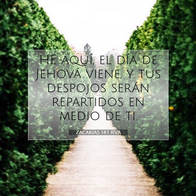 Picture 07 - Zacarías 14:1 RVA - HE aquí, el día de Jehová viene, y tus - Bible Verse Picture
