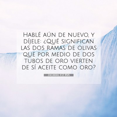 Picture 07 - Zacarías 4:12 RVA - Hablé aún de nuevo, y díjele: ¿Qué - Bible Verse Picture